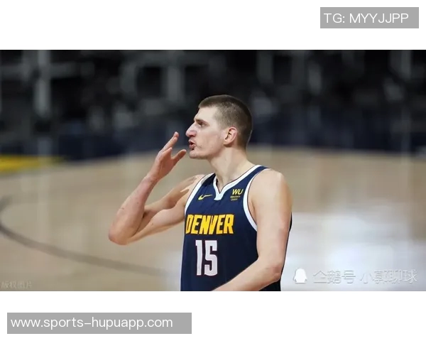 约基奇赛季数据亮眼即将迎战勇士期待精彩表现